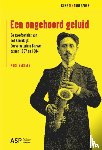 Bertels, Kurt - Een ongehoord geluid - De saxofoonklas van het Koninklijk Conservatorium Brussel tussen 1867 en 1904