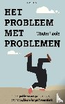 Fioole, Wouter - Het probleem met problemen - het probleem met problemen is dat het probleem het probleem niet is