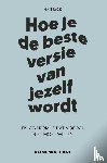 Looze, Raymond de - Hoe je de beste versie van jezelf wordt