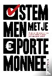 Porcelijn, Babette, Brand, Maarten, Andel, Maarten van, Domburg Scipio, Marc van, Genova, Maria, Mieden, Markward van der, Geus, Marnix, Porro, Michel, Vermeire, Nils, Wessels, Patrick, Broekhoven, Remko van, Versteeg, Christan, Vorst, Rens van der - Stemmen met je portemonnee
