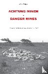 Meijers, Antoon - Achtung minen-danger mines - het ruimen van landmijnen in Nederland 1940-1947