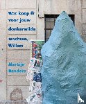 Benders, Martijn - Wat koop ik voor jouw donkerwilde machten, Willem