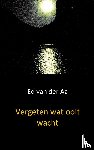 Aa, Ed van der - Vergeten wat ooit wacht