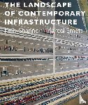 Shannon, Kelly, Smets, Paul - The landscape of contemporary infrastructure