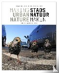 Vink, Jacques, Vollaard, Piet, Zwarte, Niels de - Stadsnatuur maken / Making urban nature