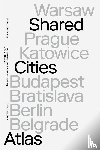 Crowley, David, Krasny, Elke, Mörtenböck, Peter, Mooshammer, Helge - Shared Cities Atlas