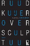 Kuijer, Ruud - Ruud Kuijer - Over sculptuur