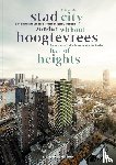 Arends, Emiel - Stad zonder hoogtevrees / City Without Fear of Heights - De ontwikkeling van een Europese hoogbouw typologie / The Development of a European High Rise Typology
