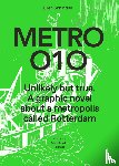 Schindler, Ellen, Benali, Abdelkader, Provoost, Michelle, Horst, Han van der - Metro 010 - Unlikely But True. A Graphic Novel About a metropolis called Rotterdam