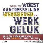 Peper, Gea, Swennen, Lucas - Word een woest aantrekkelijke werkgever met werkgeluk