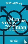 Ploeg, Wilfred - Man met vrouw zoekt man - homoseksualiteit binnen het heterohuwelijk