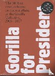 Gorilla - Gorilla for President - The 100 best visual columns on current affairs by the Gorilla Collective, 2006-2017