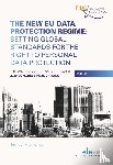  - The New EU Data Protection Regime: Setting Global Standards for the Right to Personal Data Protection