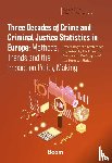  - Three Decades of Crime and Criminal Justice Statistics in Europe: Methods, Trends and the Impact on Policy Making