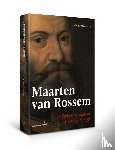 Witteveen, Marjan - Maarten van Rossem - Krijgsheer en bouwer, Gelre 1500-1555