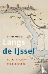 Freriks, Kester - Langs de IJssel - Natuur en cultuur in de IJsselvallei