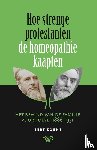 Koene, Bert - Hoe strenge protestanten de homeopathie kaapten - Het bewind van de familie Voorhoeve, 1886-1951