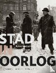 Kok, René, Somers, Erik - Stad in oorlog - Amsterdam 1940-1945 in foto's