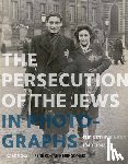 Kok, René, Somers, Erik - The Persecution of the Jews in Photographs - The Netherlands 1940-1945