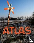  - Atlas van de verdwenen spoorlijnen in Nederland