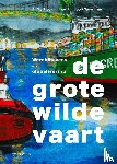 Steenhuis, Aafke, Teunissen, Jan-Joost - De grote wilde vaart - Wereldhavens en globalisering