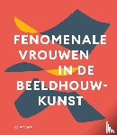  - Fenomenale vrouwen in de beeldhouwkunst