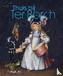 Havers, Geertje, Hriech, Chourouk, Klomp, Michael, Tuinen, Ilona van, Wieseman, Marjorie E. - Thuis bij Ter Borch