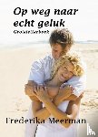 Meerman, Frederika - Op weg naar echt geluk - groteletterboek