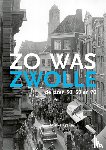Kraijer, Minke - Zo was Zwolle - de jaren '50, '60, '70