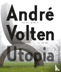 * - André Volten - Utopia - Museum Beelden aan Zee Den Haag - Atelier Volten Amsterdam