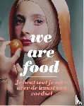 Lieverloo, Karin van, Hoekstra, Feico - We Are Food - je bent wat je eet - over de kunst van voedsel