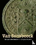 Sonsbeeck, Joost van, Sonsbeeck, Geert van, Sonsbeeck, Diederik van - Van Sonsbeeck - Een patriciërsfamilie schrijft geschiedenis