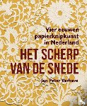 Verhave, Jan Peter - Het scherp van de snede – Vier eeuwen papierknipkunst in Nederland