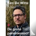 Witte, Kim De - De grote pensioenroof
