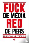 Van Liefferinge, Guido - Fuck de media, red de pers