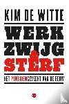 Witte, Kim De - Werk, zwijg en sterf