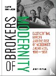 Kohlrausch, Martin - Brokers of Modernity - East Central Europe and the Rise of Modernist Architects, 1910-1950