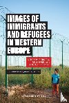 - Images of Immigrants and Refugees - media Representations, Public Opinion and Refugees’ Experiences