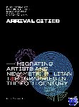  - Arrival Cities - Migrating Artists and New Metropolitan Topographies in the 20th Century