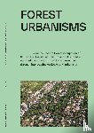 Wambecq, Wim, Moonen, Joris, Amadei, Bruno, Elbirk, Liv, Cullity, Kate, Jover, Margarita, Bracke, Björn, Danneels, Koenraad, Boura, Marlène, Das, Swagata, Gill, Kamni, Parra-Ortiz, Alejandra, Serrano-Aragundi, Gina, Rekittke, Jörg, Tajima, Takako - Forest Urbanisms