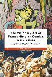 Baetens, Jan, Crucifix, Benoît, Muhr, Felipe, Van de Wiele, Eva - The Visionary Art of Franco-Belgian Comics, 1930s to 1960s
