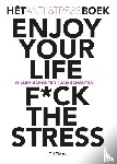 Schouten, Willem, Schouten, Jan - Enjoy your life F*ck the stress