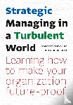 Greveling, Norbert, Bushoff, Roland - Strategic Managing in a Turbulent World - Learning how to make your organization future-proof
