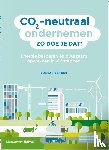 Rijt, Rob van der - CO2-neutraal ondernemen - Zo doe je dat! - Energie besparen en duurzaam opwekken in vijf stappen