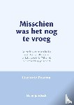 Postma, Liselotte - Misschien was het nog te vroeg