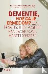 Zadelhoff, Ezra van, Janssens, Tosca, Schouten, Annemarie - Dementie, hoe ga je ermee om? - Een praktisch en positief handboek voor mantelzorgers