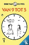 Wiel, Dirk van de - VAN 9 TOT 5 - DEEL 1