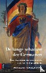 Dunk, Thomas H. von der - De lange schaduw der Germanen - Een worsteling van tien eeuwen met het Duitse zelfbeeld
