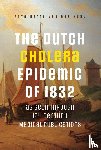 Kuyl, Antoinette van der - The Dutch Cholera Epidemic of 1832 as seen through 19th Century Medical Publications