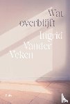 Veken, Ingrid Vander - Wat overblijft